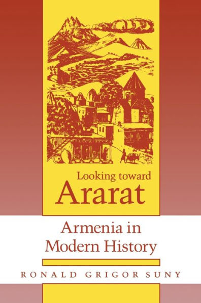 Looking toward Ararat: Armenia in Modern History / Edition 1