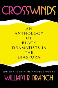 Title: Crosswinds: An Anthology of Black Dramatists in the Diaspora, Author: William B. Branch