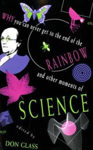 Title: Why You Can Never Get to the End of the Rainbow And Other Moments of Science, Author: Don Glass