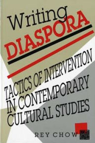 Title: Writing Diaspora: Tactics of Intervention in Contemporary Cultural Studies, Author: Rey Chow