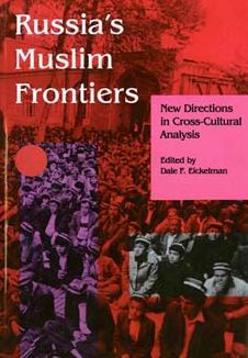 Russia's Muslim Frontiers: New Directions in Cross-Cultural Analysis