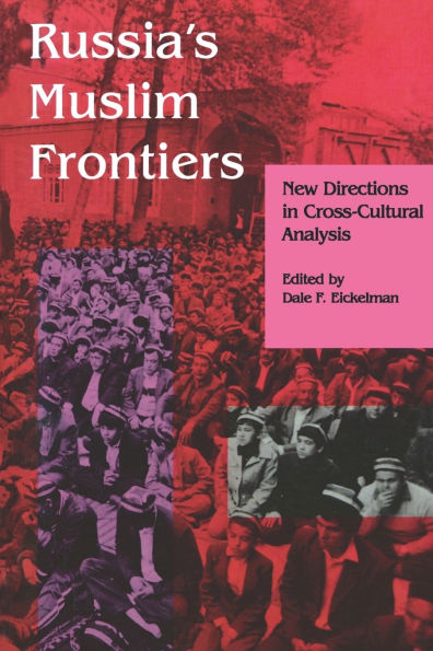 Russia's Muslim Frontiers: New Directions in Cross-Cultural Analysis