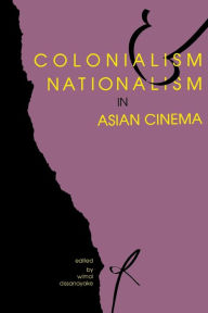 Title: Colonialism and Nationalism in Asian Cinema, Author: Wimal Dissanayake