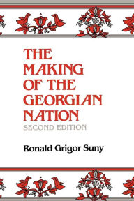 Title: The Making of the Georgian Nation, Second Edition / Edition 2, Author: Ronald Grigor Suny