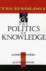 Title: Technology and the Politics of Knowledge / Edition 1, Author: Andrew Feenberg