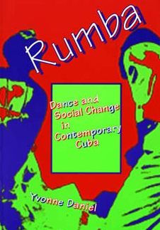 Rumba: Dance and Social Change in Contemporary Cuba