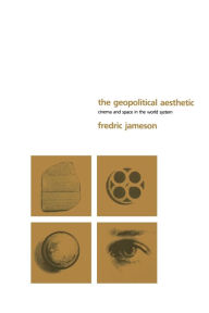 Title: The Geopolitical Aesthetic: Cinema and Space in the World System, Author: Fredric R. Jameson
