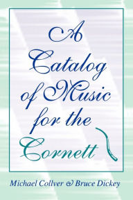 Title: A Catalog of Music for the Cornett, Author: Michael Collver