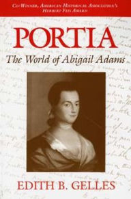 Title: Portia: The World of Abigail Adams / Edition 1, Author: Edith B. Gelles