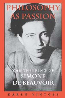 Philosophy as Passion: The Thinking of Simone De Beauvoir / Edition 1