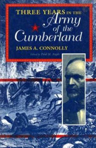 Title: Three Years in the Army of the Cumberland: The Letters and Diary of Major James A. Connolly, Author: James A. Connolly