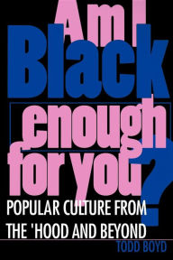 Title: Am I Black Enough for You?: Popular Culture from the 'Hood and Beyond / Edition 1, Author: Todd Edward Boyd