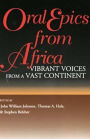 Oral Epics from Africa: Vibrant Voices from a Vast Continent / Edition 1