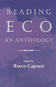 Title: Reading Eco: An Anthology, Author: Rocco Capozzi