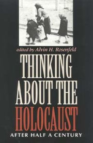 Title: Thinking about the Holocaust: After Half a Century, Author: Alvin H. Rosenfeld