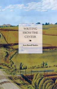 Title: Writing from the Center, Author: Scott Russell Sanders