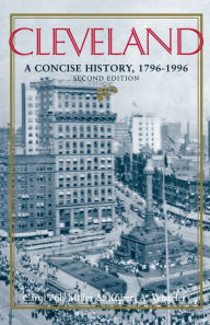 Title: Cleveland, Second Edition: A Concise History, 1796-1996 / Edition 2, Author: Carol Poh Miller