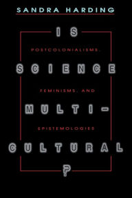 Title: Is Science Multicultural?: Postcolonialisms, Feminisms, and Epistemologies, Author: Sandra Harding