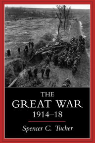 Title: The Great War, 1914-1918 / Edition 1, Author: Spencer C. Tucker