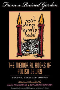 Title: From a Ruined Garden, Second Expanded Edition: The Memorial Books of Polish Jewry / Edition 2, Author: Jack Kugelmass