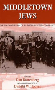 Title: Middletown Jews: The Tenuous Survival of an American Jewish Community / Edition 1, Author: Dan Rottenberg