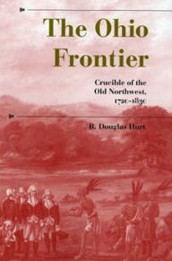 Title: The Ohio Frontier: Crucible of the Old Northwest, 1720-1830, Author: R. Douglas Hurt