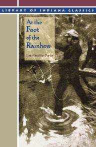Title: At the Foot of the Rainbow, Author: Gene Stratton-Porter