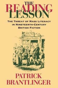Title: The Reading Lesson: The Threat of Mass Literacy in Nineteenth-Century British Fiction / Edition 1, Author: Patrick M. Brantlinger
