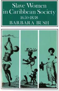 Title: Slave Women in Caribbean Society, 1650-1838, Author: Barbara Bush