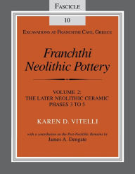 Title: Franchthi Neolithic Pottery, Volume 2, vol. 2: The Later Neolithic Ceramic Phases 3 to 5, Fascicle 10, Author: Karen D. Vitelli