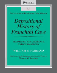 Title: Depositional History of Franchthi Cave: Stratigraphy, Sedimentology, and Chronology, Fascicle 12, Author: William R. Farrand
