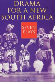 Title: Drama for a New South Africa: Seven Plays, Author: David Graver