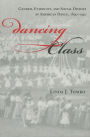 Dancing Class: Gender, Ethnicity, and Social Divides in American Dance, 1890-1920