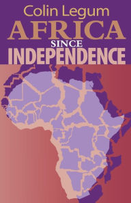 Title: Africa since Independence / Edition 1, Author: Colin Legum