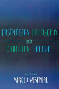 Title: Postmodern Philosophy and Christian Thought, Author: Merold Westphal