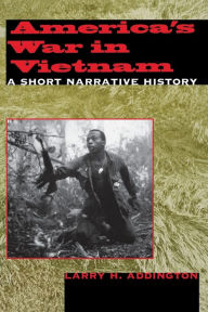 Title: America's War in Vietnam: A Short Narrative History, Author: Larry H. Addington