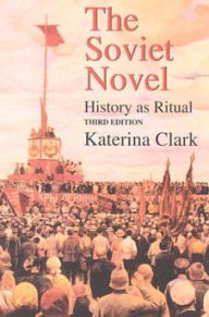 Title: The Soviet Novel, Third Edition: History as Ritual / Edition 3, Author: Katerina Clark