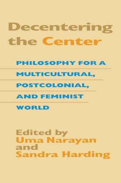 Decentering the Center: Philosophy for a Multicultural, Postcolonial, and Feminist World