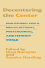 Decentering the Center: Philosophy for a Multicultural, Postcolonial, and Feminist World