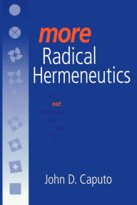 Title: More Radical Hermeneutics: On Not Knowing Who We Are / Edition 1, Author: John D. Caputo