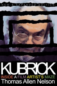 Title: Kubrick: Inside a Film Artist's Maze, Author: Thomas Allen Nelson