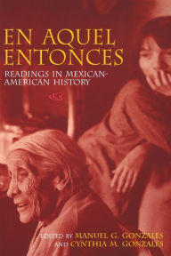 Title: En Aquel Entonces: Readings in Mexican-American History, Author: Manuel G. Gonzales