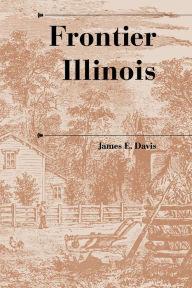 Title: Frontier Illinois / Edition 1, Author: James E. Davis