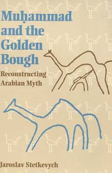 Muhammad and the Golden Bough: Reconstructing Arabian Myth