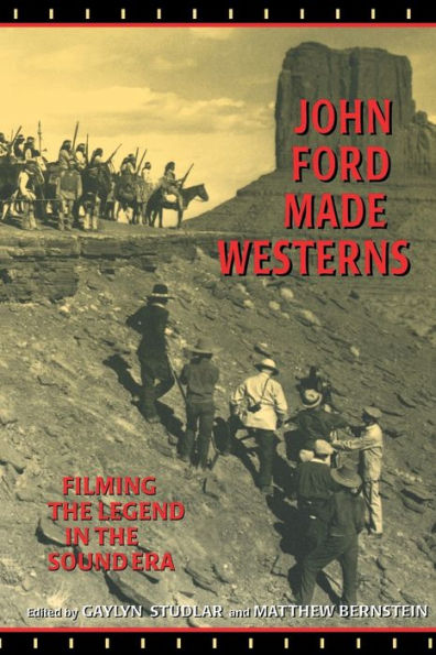 John Ford Made Westerns: Filming the Legend in the Sound Era / Edition 1