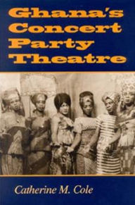 Title: Ghana's Concert Party Theatre, Author: Catherine M. Cole