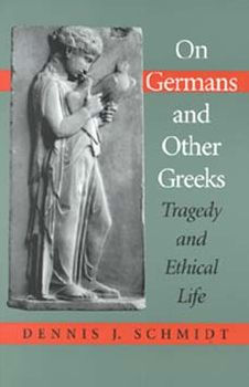 On Germans and Other Greeks: Tragedy Ethical Life