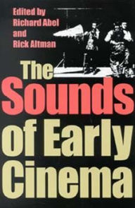 Title: The Sounds of Early Cinema, Author: Richard Abel