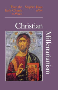 Title: Christian Millenarianism: From the Early Church to Waco, Author: Stephen Hunt