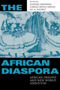 Title: The African Diaspora: African Origins and New World Identities / Edition 1, Author: Isidore Okpewho